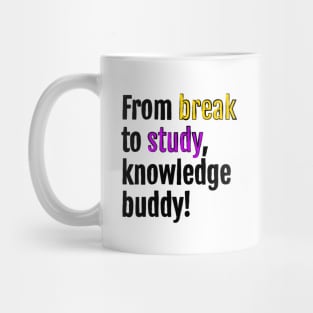 From break to study, knowledge buddy! Mug